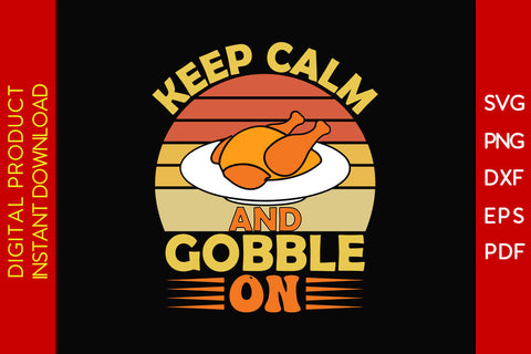 Keep Calm And Gobble On Thanksgiving SVG PNG PDF Cut File SVG Creativedesigntee 
