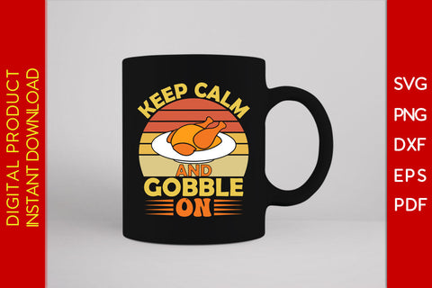 Keep Calm And Gobble On Thanksgiving SVG PNG PDF Cut File SVG Creativedesigntee 