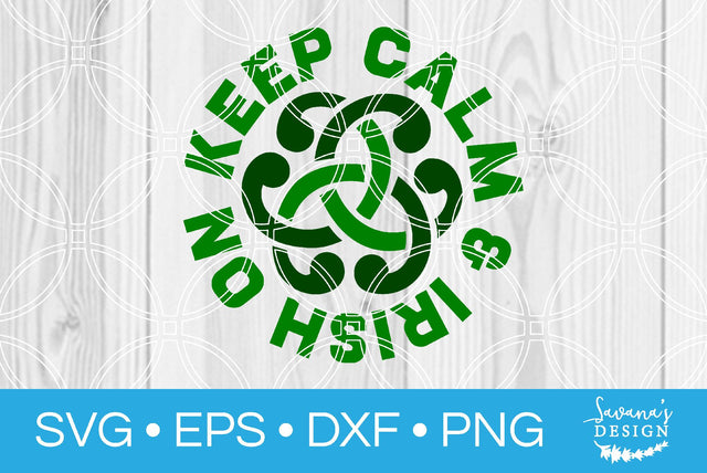 Keep Calm and Irish On SVG SavanasDesign 