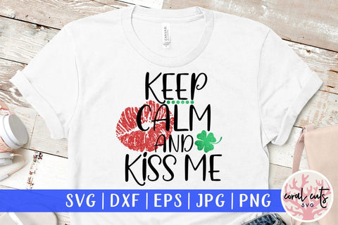 Keep calm and kiss me - St. Patrick's Day SVG EPS DXF SVG CoralCutsSVG 