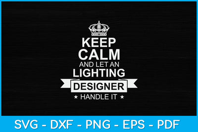 Keep Calm And Let A Lighting Designer Handle It Svg Design SVG artprintfile 