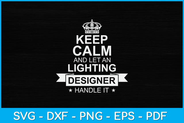 Keep Calm And Let A Lighting Designer Handle It Svg Design SVG artprintfile 