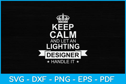 Keep Calm And Let A Lighting Designer Handle It Svg Design SVG artprintfile 