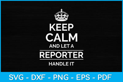 Keep Calm And Let A Reporater Handle It Svg Design SVG artprintfile 