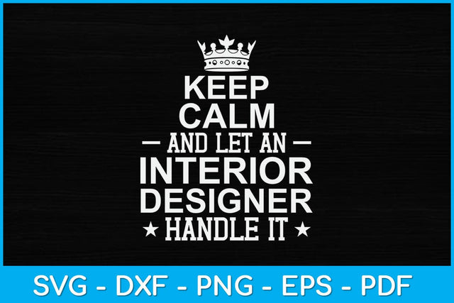 Keep Calm And Let An Interior Designer Handle It Svg Design SVG artprintfile 