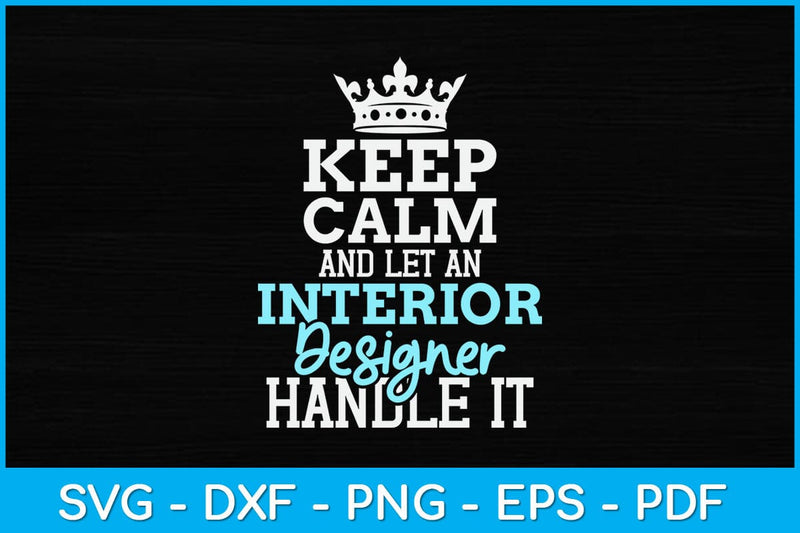 Keep Calm And Let An Interior Designer Handle It Svg Design SVG artprintfile 