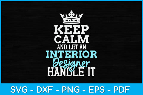 Keep Calm And Let An Interior Designer Handle It Svg Design SVG artprintfile 