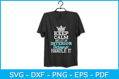 Keep Calm And Let An Interior Designer Handle It Svg Design SVG artprintfile 