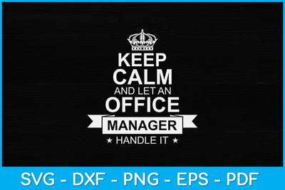 Keep Calm And Let An Office Manager Svg Design SVG artprintfile 