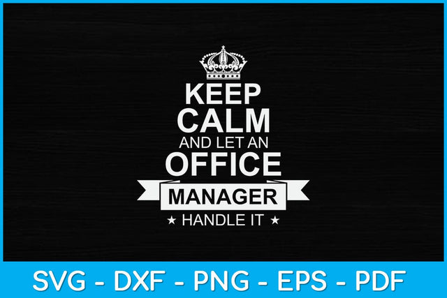 Keep Calm And Let An Office Manager Svg Design SVG artprintfile 