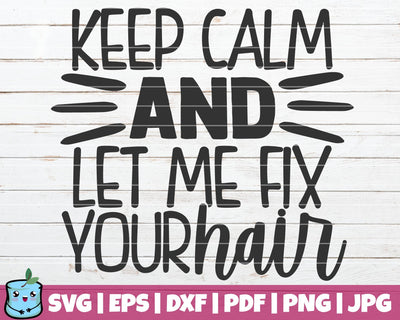 Keep Calm And Let Me Fix Your Hair SVG MintyMarshmallows 