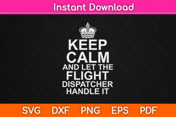 Keep Calm And Let The Flight Dispatcher Handle It Svg Design SVG artprintfile 