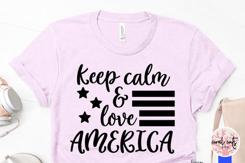 Keep Calm and Love America – USA & Patriotic SVG EPS DXF PNG Cutting Files SVG CoralCutsSVG 