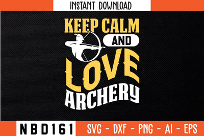 KEEP CALM AND LOVE ARCHERY Svg Design SVG Nbd161 