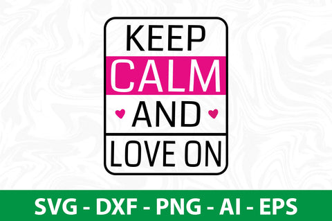 Keep Calm and Love on svg SVG nirmal108roy 