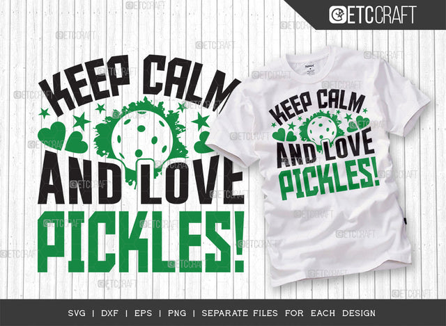 Keep Calm And Love Pickles SVG Cut File, Pickleball Svg, Sports Svg, Pickleball Game Svg, Pickleball Tshirt Design, Pickleball Quotes, ETC T00216 SVG ETC Craft 