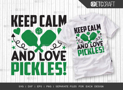 Keep Calm And Love Pickles SVG Cut File, Pickleball Svg, Sports Svg, Pickleball Game Svg, Pickleball Tshirt Design, Pickleball Quotes, ETC T00216 SVG ETC Craft 