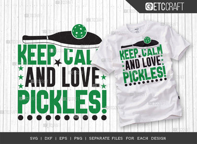 Keep Calm And Love Pickles SVG Cut File, Pickleball Svg, Sports Svg, Pickleball Game Svg, Pickleball Tshirt Design, Pickleball Quotes, ETC T00216 SVG ETC Craft 