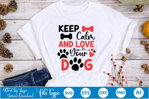 Keep Calm And Love Your Dog SVG SVGs,Quotes and Sayings,Food & Drink,On Sale, Print & Cut SVG DesignPlante 503 