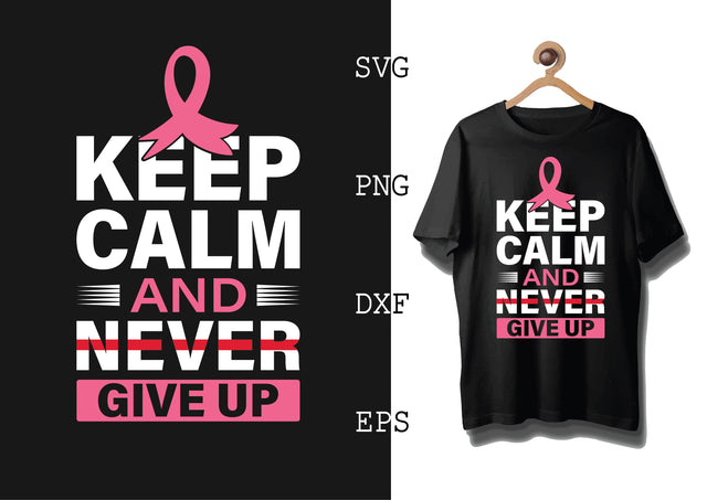 Keep Calm and Never Give Up Svg, Png, Eps, Dxf Files SVG DesignTShirt 