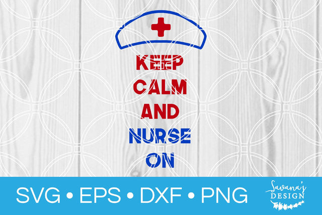 Keep Calm and Nurse On SVG SavanasDesign 