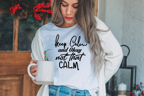 Keep Calm and Okay Not That Calm svg SVG orpitasn 