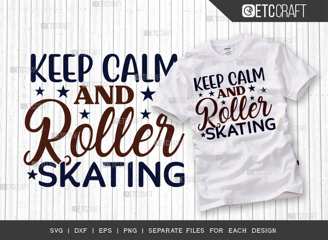 Keep Calm And Roller Skating SVG Cut File, Roller Derby svg, Roller Skates Svg, Skate Svg, Sports Svg, Roller Skates Quotes, ETC T00265 SVG ETC Craft 