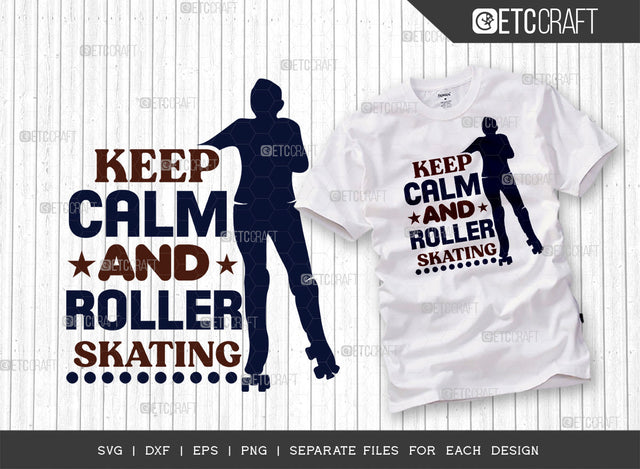 Keep Calm And Roller Skating SVG Cut File, Roller Derby svg, Roller Skates Svg, Skate Svg, Sports Svg, Roller Skates Quotes, ETC T00265 SVG ETC Craft 