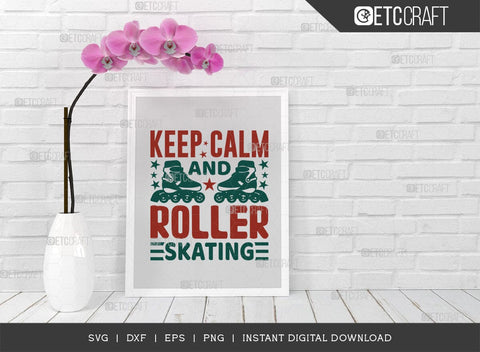 Keep Calm And Roller Skating SVG Cut File, Roller Derby svg, Roller Skates Svg, Skate Svg, Sports Svg, Roller Skates Quotes, TG 01435 SVG ETC Craft 