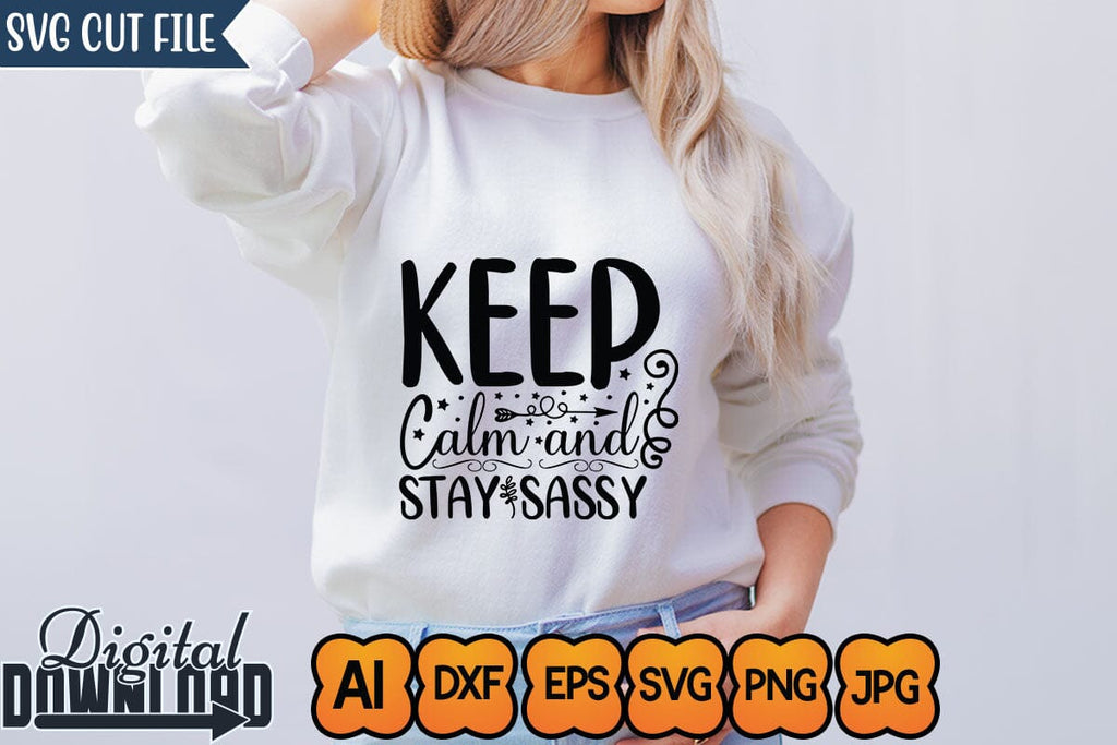 Keep Calm And Stay Sassy Sassy Svg Funny Svg Mean Svg Joke Svg Sarcastic Quotes Svg