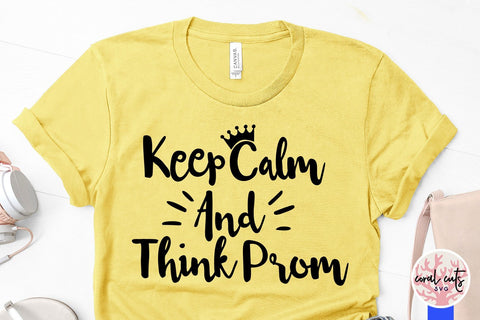 Keep Calm And Think Prom – Graduation SVG EPS DXF PNG SVG CoralCutsSVG 