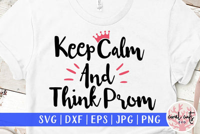 Keep Calm And Think Prom – Graduation SVG EPS DXF PNG SVG CoralCutsSVG 