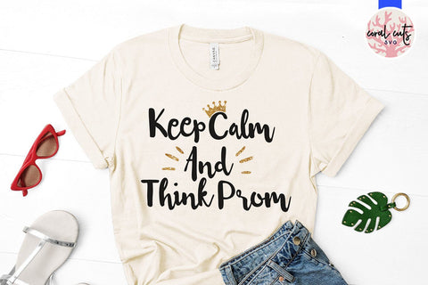 Keep Calm And Think Prom – Graduation SVG EPS DXF PNG SVG CoralCutsSVG 