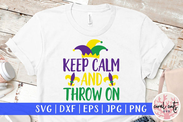 Keep Calm And Throw On - Mardi Gras SVG EPS DXF PNG SVG CoralCutsSVG 