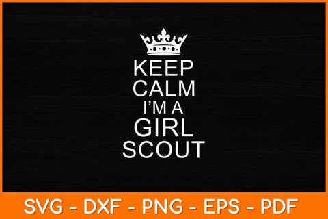 Keep Calm I'm A Girl Scout Svg Design SVG artprintfile 