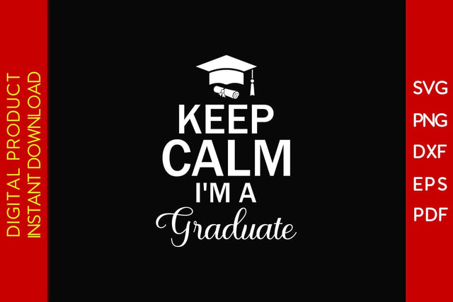 Keep Calm I'm A Graduate Graduation SVG PNG PDF Cut File SVG Creativedesigntee 