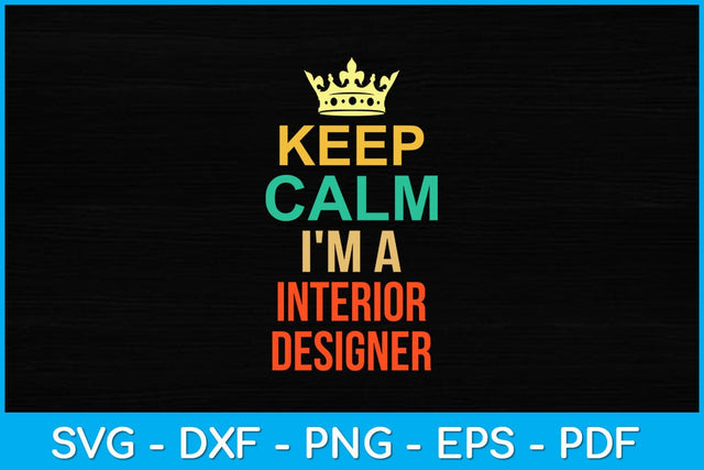Keep Calm I'm A Interior Designer Svg Design SVG artprintfile 