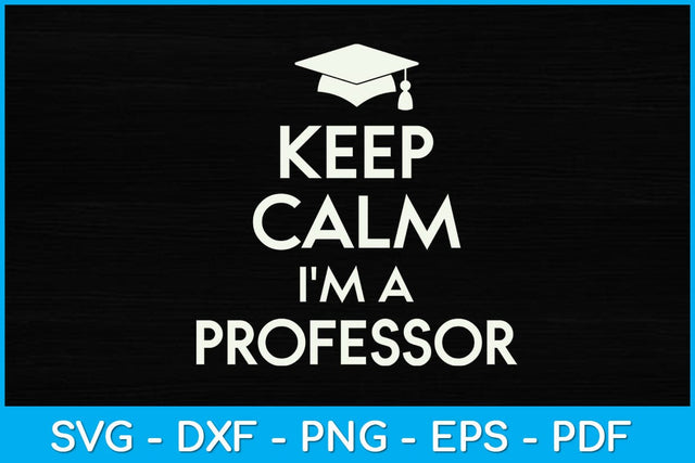 Keep Calm I'm A Professor Svg Design SVG artprintfile 