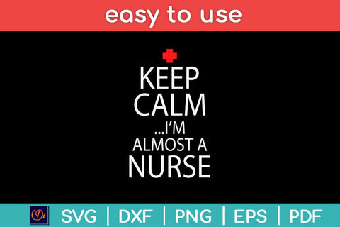 Keep Calm I’m Almost A Nurse Svg Design SVG artprintfile 