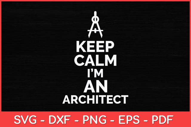 Keep Calm I'm An Architect Svg Design SVG artprintfile 