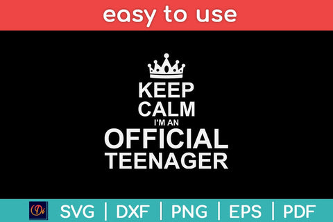 Keep Calm I'm An Official Teenager Svg Design SVG artprintfile 