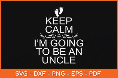 Keep Calm I'm Going To Be An Uncle Svg Cutting File SVG artprintfile 