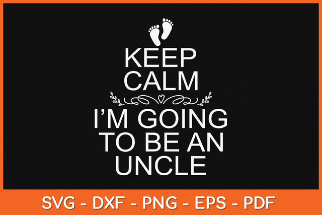 Keep Calm I'm Going To Be An Uncle Svg Cutting File SVG artprintfile 
