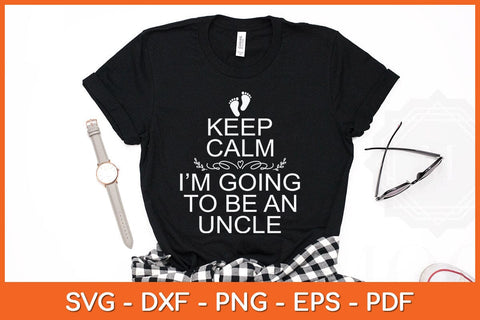 Keep Calm I'm Going To Be An Uncle Svg Cutting File SVG artprintfile 