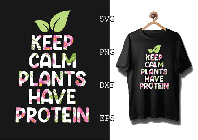Keep Calm Plants Have Protein Svg, Vegan Life Quote Svg, Plant Based Svg, Vegetarian Svg SVG DesignTShirt 