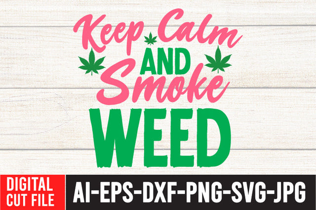 Keep Calm Smoke Weed , Keep Calm Smoke Weed SVG Quotes SVG BlackCatsMedia 