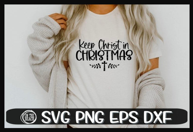 Keep Christ In Christmas- Christmas Svg - SVG PNG EPS DXF SVG On the Beach Boutique 