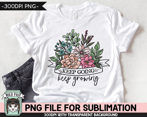 Keep Going Keep Growing SUBLIMATION design PNG, Positive Quotes, Inspirational png file, Floral, Flower, Motivational Quotes Sublimation Sublimation Wild Pilot 