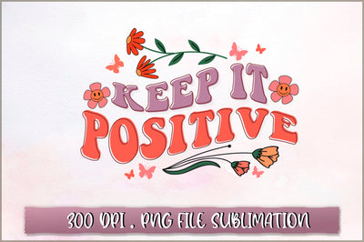 Keep it positive Sublimation SVG Shetara Begum 