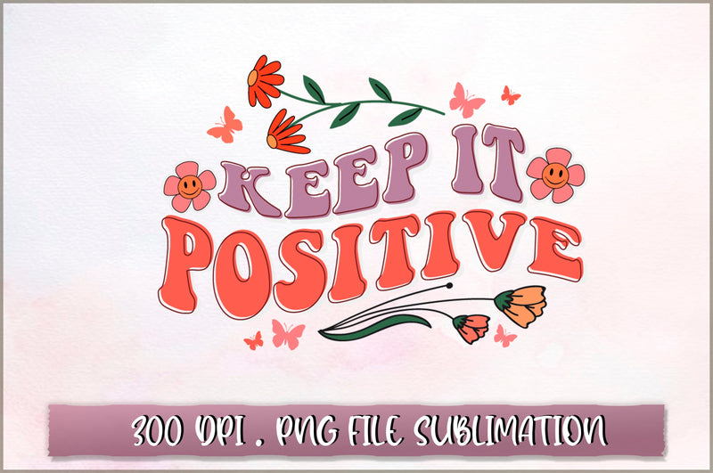 Keep it positive Sublimation SVG Shetara Begum 